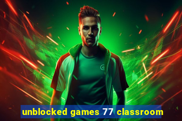 unblocked games 77 classroom